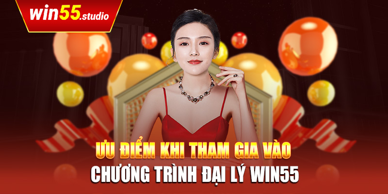 Ưu điểm khi tham gia vào chương trình đại lý Win55