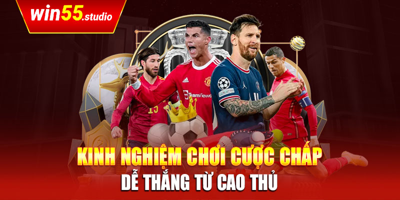 Kinh nghiệm chơi cược chấp dễ thắng từ cao thủ