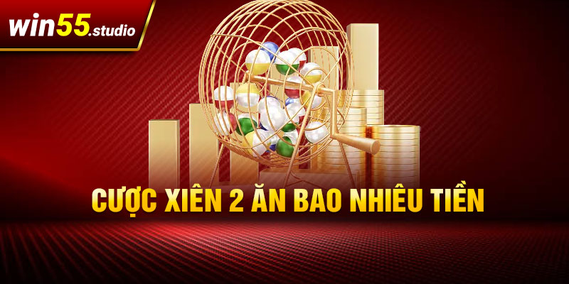 Cược xiên 2 ăn bao nhiêu tiền