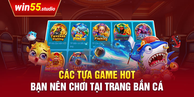 Các tựa game hot bạn nên chơi tại trang bắn cá