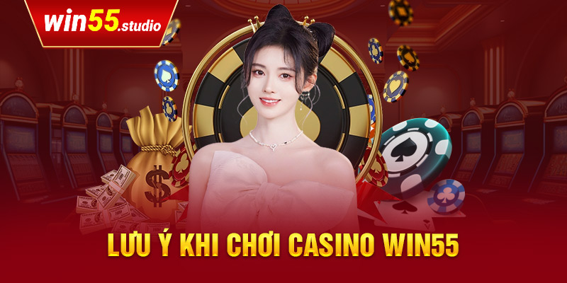 Lưu ý khi chơi casino WIN55