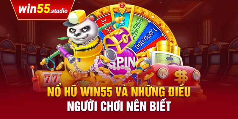 Nổ hũ win55 và những điều người chơi nên biết