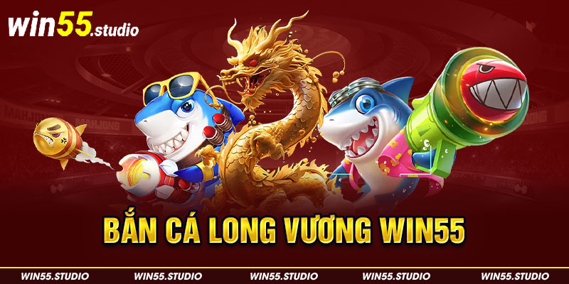 Bắn cá long vương Win55