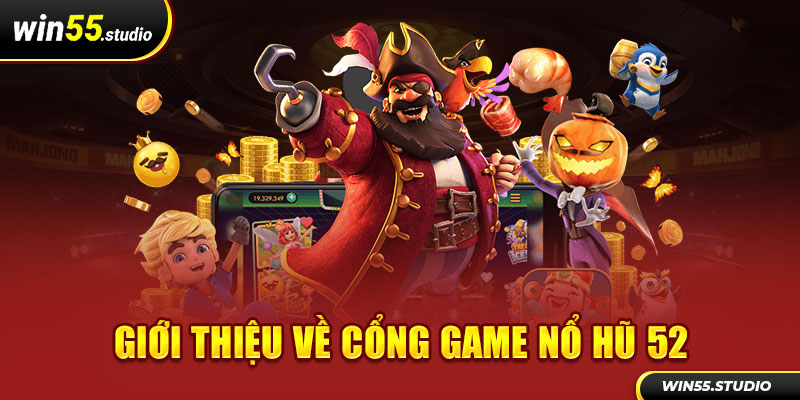 Giới thiệu về cổng game nổ hũ 52 siêu “hot”