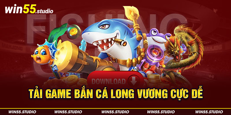 Tải game Bắn Cá Long Vương cực dễ