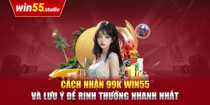 cách nhận 99k win55