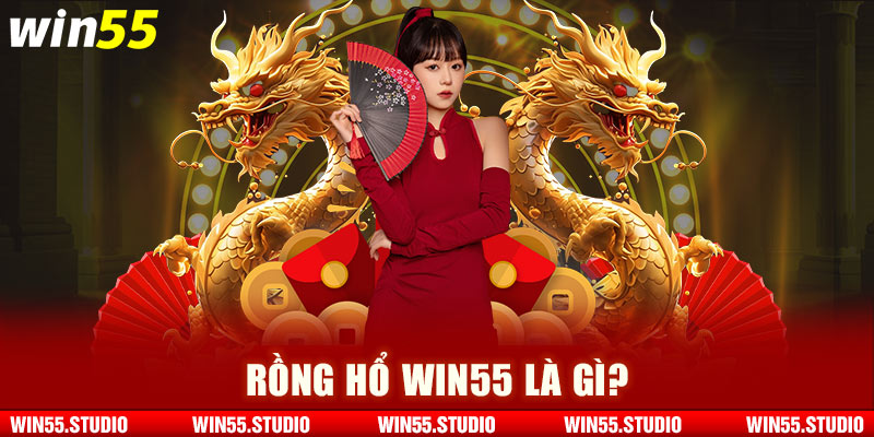 Rồng hổ Win55 là gì