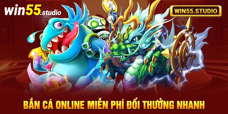 Bắn cá online miễn phí đổi thưởng nhanh