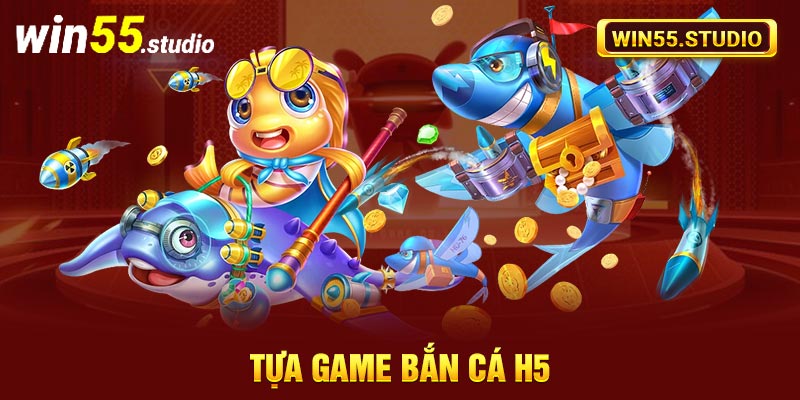 Tựa game bắn cá H5