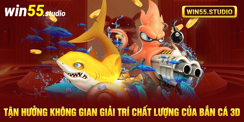 Tận hưởng không gian giải trí chất lượng của bắn cá 3D