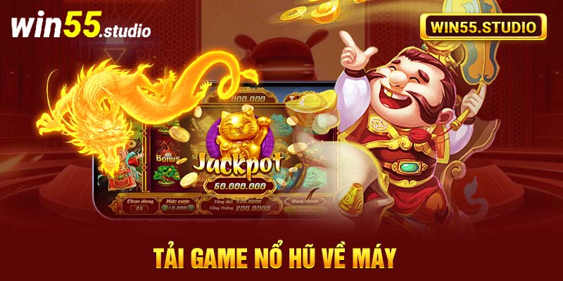 Tải game nổ hũ về máy