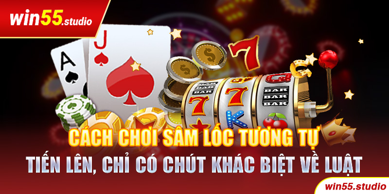 Cách chơi Sâm Lốc tương tự Tiến lên, chỉ có chút khác biệt về luật