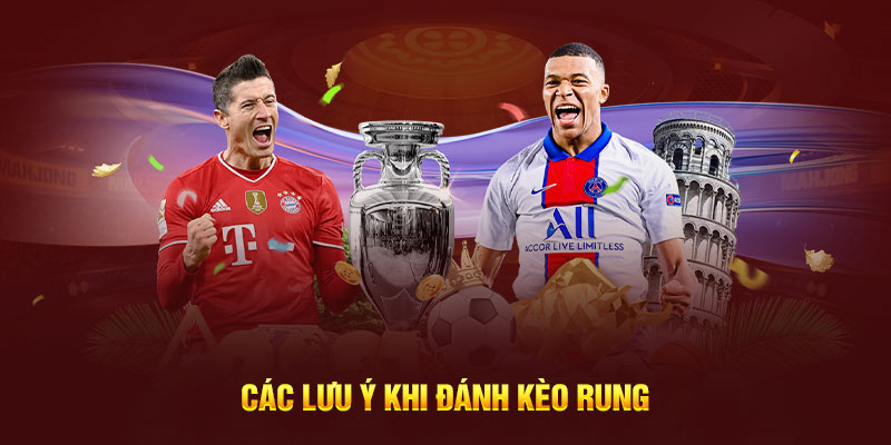 Các lưu ý khi đánh kèo rung