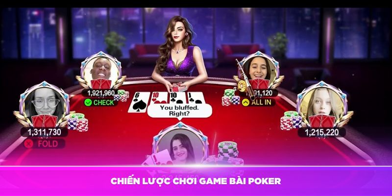 Chiến lược chơi game bài Poker hiệu quả nhất